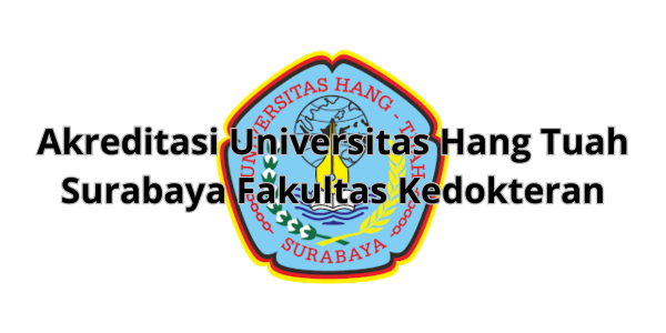 Akreditasi Universitas Hang Tuah Surabaya Fakultas Kedokteran
