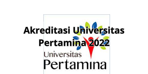 Akreditasi Universitas Pertamina 2022