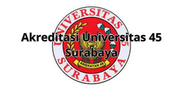 Akreditasi Universitas 45 Surabaya
